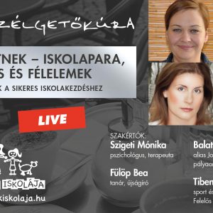 LIVE! – E-BESZÉLGETŐKÚRA - Becsöngetnek – iskolapara, felkészülés és félelmek - Tippek és megoldások a sikeres iskolakezdéshez LIVE! – E-BESZÉLGETŐKÚRA - Becsöngetnek – iskolapara, felkészülés és félelmek - Tippek és megoldások a sikeres iskolakezdéshez