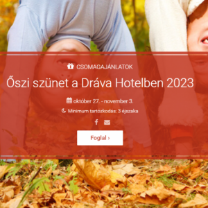 Őszi szünet a Dráva Hotelben - kikapcsolódás az egész család számára Őszi szünet a Dráva Hotelben - kikapcsolódás az egész család számára