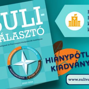 Suliválasztó – praktikus segítség a középiskola-választáshoz - Hiánypótló kiadvány a nyolcadikosok és szüleik számára Suliválasztó – praktikus segítség a középiskola-választáshoz - Hiánypótló kiadvány a nyolcadikosok és szüleik számára