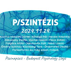 P/SZINTÉZIS - A 27. Pszinapszis - Budapesti Pszichológiai Napok egész napos kiemelt eseménye P/SZINTÉZIS - A 27. Pszinapszis - Budapesti Pszichológiai Napok egész napos kiemelt eseménye