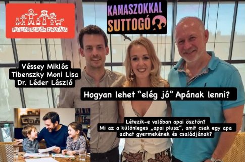 Hogyan lehet elég jó apának lenni? – Apák Napjára a Kamaszokkal Suttogó és a Felelős Szülők Iskolája beszélgetése